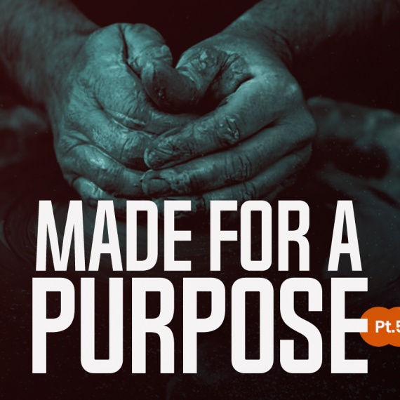 Made For A Purpose – Pt 5